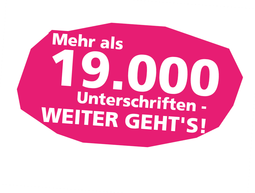 Mehr als 18.000 Unterschriften - weiter geht's! Mehr als 18.000 Unterschriften - weiter geht's!