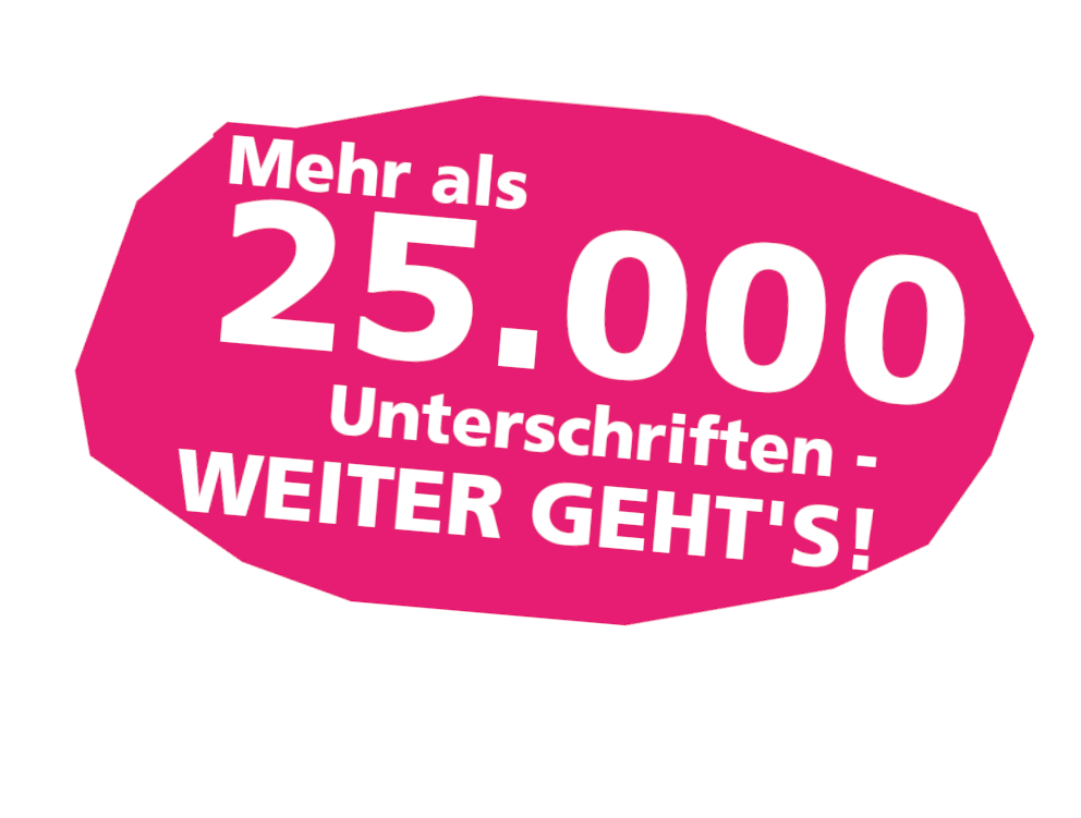 Mehr als 23.600 Unterschriften - weiter geht's! Mehr als 23.600 Unterschriften - weiter geht's!